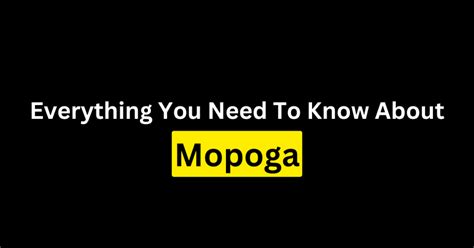 mopoga|Mopoga – Everything You Need To Know About Mopoga